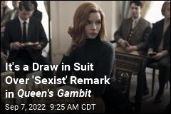 It&#39;s a Draw in Suit Over &#39;Sexist&#39; Remark in Queen&#39;s Gambit