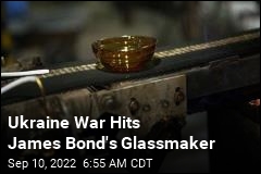 Ukraine War Hits James Bond&#39;s Glassmaker