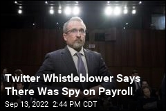 Twitter Whistleblower Says There Was Spy on Payroll