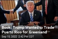 Book: Trump Wanted to Trade Puerto Rico for Greenland