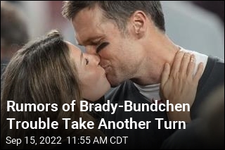 Rumors of Brady-Bundchen Trouble Are Only Heating Up