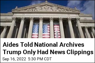 Archives Was Assured Trump Had Nothing but News Clippings