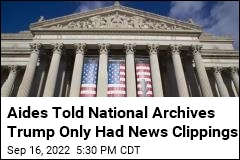 Archives Was Assured Trump Had Nothing but News Clippings