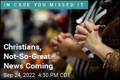 Christians, Not-So-Great News Coming