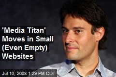 'Media Titan' Moves in Small (Even Empty) Websites