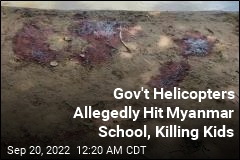 Government Helicopters Allegedly Attack Myanmar School, Killing, Maiming Kids