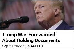 Trump Was Warned of Legal Risks of Holding Documents