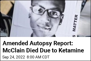 Amended Autopsy Report: McClain Died Due to Ketamine