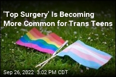 &#39;Top Surgery&#39; Is Becoming More Common for Trans Teens