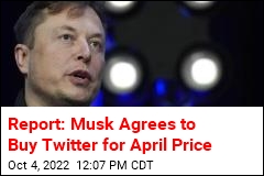 Report: Musk Proposes Buying Twitter at April Price