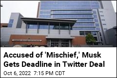 Accused of &#39;Mischief,&#39; Musk Gets Deadline in Twitter Deal