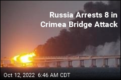 Russia Arrests 8 in Crimea Bridge Attack