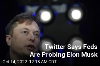 Twitter Says Feds Are Probing Elon Musk