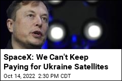 SpaceX: We Can&#39;t Keep Paying for Ukraine Satellites