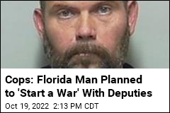 Cops: Florida Man Planned to &#39;Start a War&#39; With Deputies