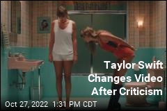 Taylor Swift Changes Video After Criticism