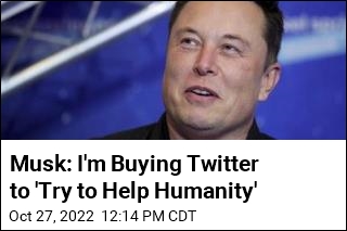 Musk: I&#39;m Buying Twitter to &#39;Try to Help Humanity&#39;