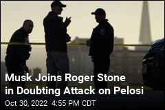 Musk Joins Roger Stone in Doubting Attack on Pelosi