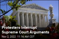 Protesters Interrupt Supreme Court Arguments