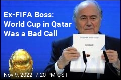 Ex-FIFA Boss: World Cup in Qatar Was a Bad Call