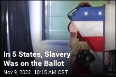 In 5 States, Slavery Was on the Ballot