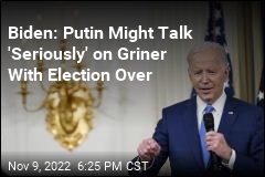 Biden: Putin Might Talk &#39;Seriously&#39; on Griner With Election Over
