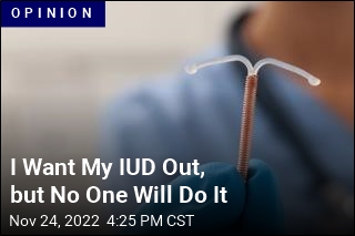 I Want My IUD Out, but No One Will Do It