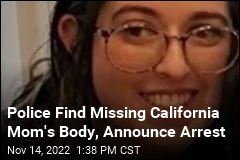 Police Find Missing California Mom&#39;s Body, Announce Arrest