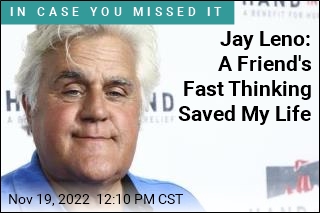 Jay Leno Credits Friend With Saving His Life