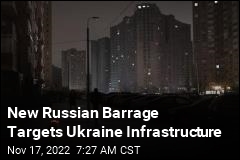 New Russian Barrage Targets Ukraine Infrastructure