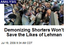 Demonizing Shorters Won't Save the Likes of Lehman