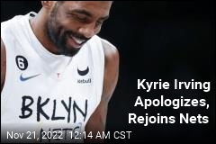 After 8 Missed Games, Kyrie Irving Apologizes, Rejoins Nets
