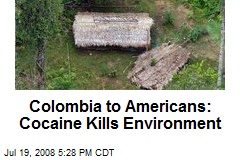 Colombia to Americans: Cocaine Kills Environment