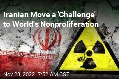 Iranian Move a &#39;Challenge&#39; to World&#39;s Nonproliferation