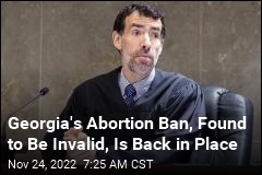 Georgia&#39;s Abortion Ban Voided, Reinstated in &#39;Legal Ping Pong&#39;