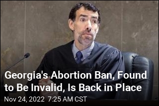 Georgia&#39;s Abortion Ban Voided, Reinstated in &#39;Legal Ping Pong&#39;