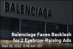 Balenciaga Faces Backlash for 2 Eyebrow-Raising Ads