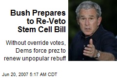 Bush Prepares to Re-Veto Stem Cell Bill
