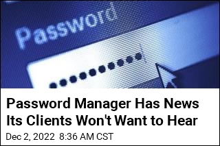 Password Manager Has News Its Clients Won&#39;t Want to Hear