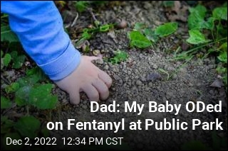 Dad: My Baby ODed on Fentanyl at Public Park