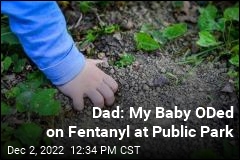 Dad: My Baby ODed on Fentanyl at Public Park