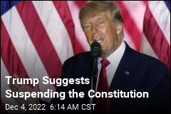 Trump Suggests Suspending the Constitution