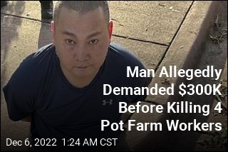 Prosecutors: Man Demanded $300K Before Killing 4 Pot Farm Workers