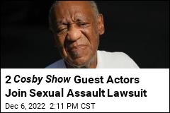 2 Cosby Show Guest Actors Join Sexual Assault Lawsuit