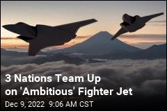 3 Nations Team Up on &#39;Ambitious&#39; Fighter Jet