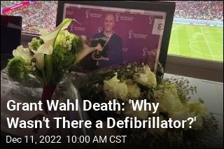 Grant Wahl Death: &#39;Why Wasn&#39;t There a Defibrillator?&#39;