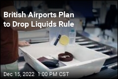 British Airports Plan to Drop Liquids Rule