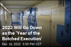 2022 Will Go Down as the &#39;Year of the Botched Execution&#39;