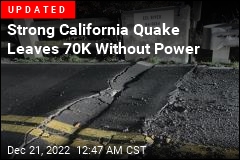 Strong California Quake Leaves 70K Without Power
