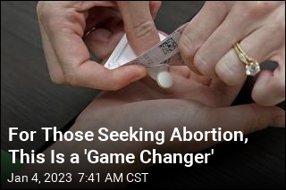 For Those Seeking Abortion, This Is a &#39;Game Changer&#39;